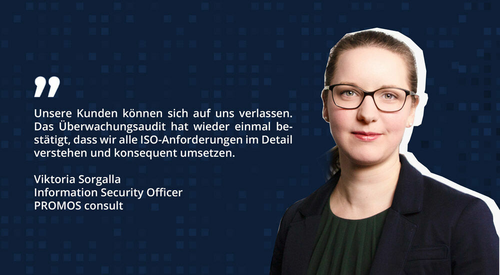 Future-orientated: Conversion to ISO27001:2022 PROMOS is already preparing for the transition to the ISO27001:2022 standard, which should be completed by August 2025. The new version of the standard brings with it additional requirements – for example regarding climate protection, cloud services and more comprehensive emergency strategies. By specifically adapting its information security management system (ISMS), PROMOS ensures that customers can continue to rely on the security of their data in the future. Having recently received an EcoVadis Award, PROMOS also demonstrates that the company meets very high standards in the areas of sustainability and climate protection – an aspect that will also be given greater consideration in the new standard in future. Sorgalla explains: “The ISO27001:2022 standard is a step into the future. It not only offers protection, but also demands constant adaptation and further development. This not only makes PROMOS more resilient, but also strengthens customer confidence.” The key elements of the additional requirements from the new version of the ISO27001 standard include: Climate change and environmental factors: The new standard requires companies to consider the impact of climate change on their information security. This means that potential environmental hazards and their impact on IT infrastructures and data must be included in the risk analysis. Expansion of the “hazards” concept: The definition of hazards has been concretised and expanded. Companies must not only be aware of general security threats, but also specifically identify which security vulnerabilities are relevant to their industry and organisation and update these on an ongoing basis. Cloud security requirements: The standard sets out detailed requirements for the use of cloud services. This includes the selection and evaluation of secure cloud providers as well as the documentation and planning of access to and exit from cloud services. Backup strategies and contingency plans for cloud data must also be defined. Business continuity management (emergency planning): The requirements for business continuity, i.e. ensuring business continuity in the event of a crisis, have been expanded. Companies must take concrete measures to remain operational and be able to provide their services reliably even in the event of a security incident. Data leakage prevention (DLP): The standard stipulates that companies must take measures to prevent the unintentional leakage of confidential information. This includes technical protective measures such as the dual control principle for sharing or sending confidential documents and the prevention of careless data sharing via digital channels. Together, these innovations form an updated framework that enables companies to adapt security strategies to current threats and technologies and thus further increase their resilience to cyber risks. With these measures, PROMOS is consolidating the long-term protection of its customers’ data and business processes and creating security for a stable digital future.  Mit der Zertifizierung zur ISO/EN 27001 stellen wir unsere hohen Standards im Bereich IT-Sicherheit unter Beweis.